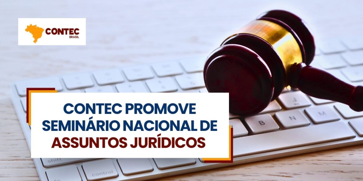 Seminário Nacional de Assuntos Jurídicos da CONTEC 2025